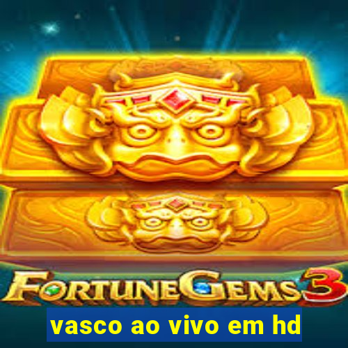 vasco ao vivo em hd